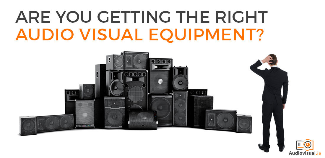 Are You Getting The Right Audio Visual Equipment - Audio Visual Rental Dublin