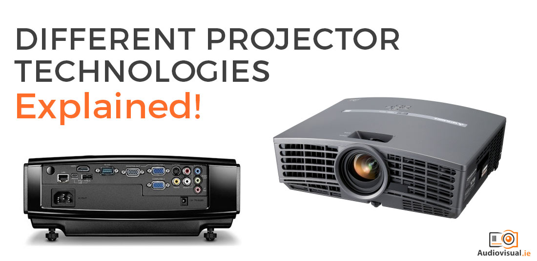 Different Projector Technologies Explained - Projector Rental Dublin