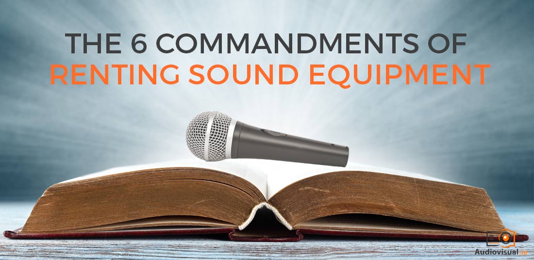 Renting Sound Equipment - The 6 Commandments of Sound Hire