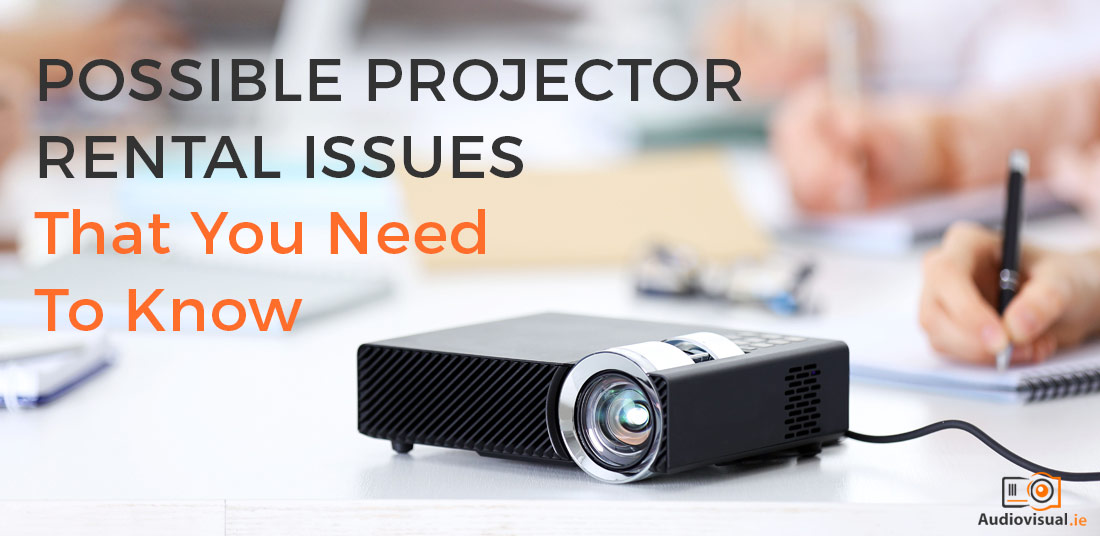 Possible Projector Rental Issues That You Need To Know - Audio Visual Dublin