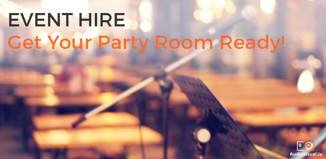 Event Hire - Get Your Party Room Ready - Audio Visual Dublin