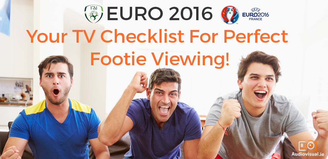 Euro 2016 - Your TV Checklist For Perfect Footie Viewing