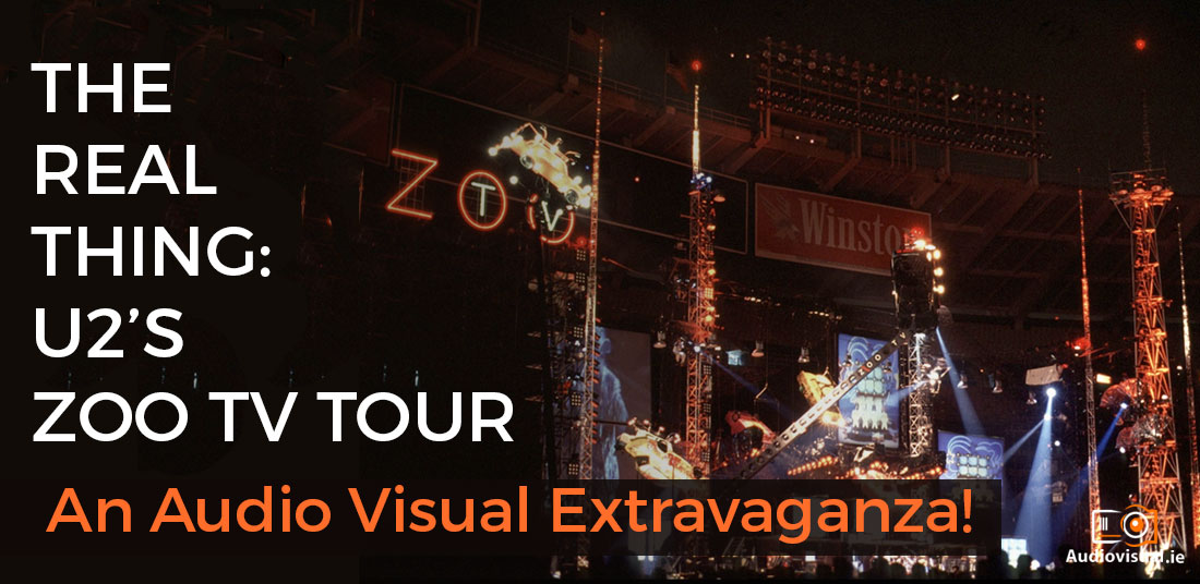 The Real Thing- U2’s Zoo TV Tour - An Audio Visual Extravaganza!