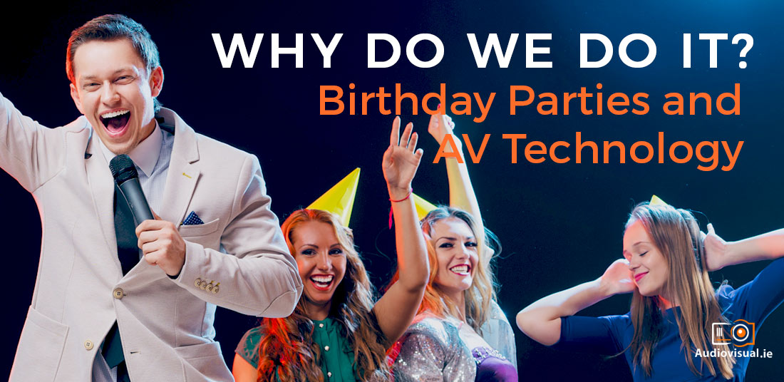 Why Do We Do It Birthday Parties & AV Technology