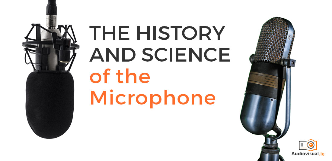 The History and Science of the Microphone - Audio Visual Ireland