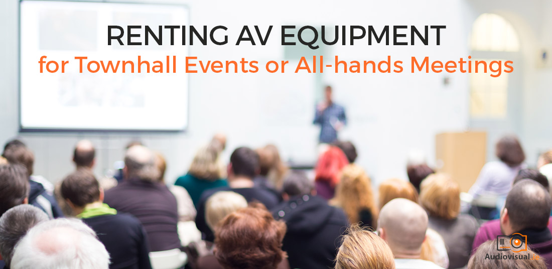 Renting AV Equipment for Townhall Events or All hands Meetings - Audio Visual Dublin