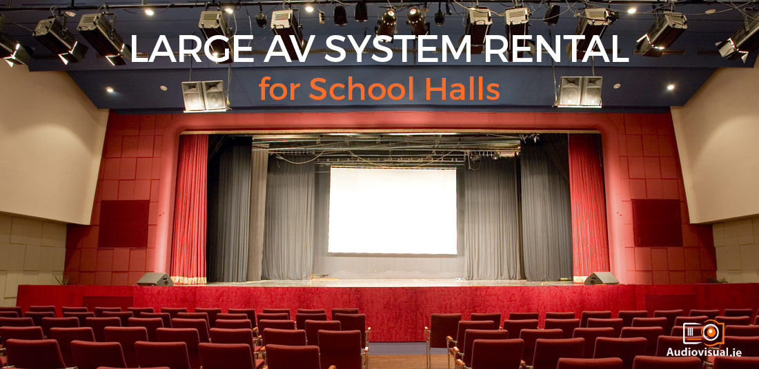 Large AV System Rental for School Halls - Audio Visual Ireland