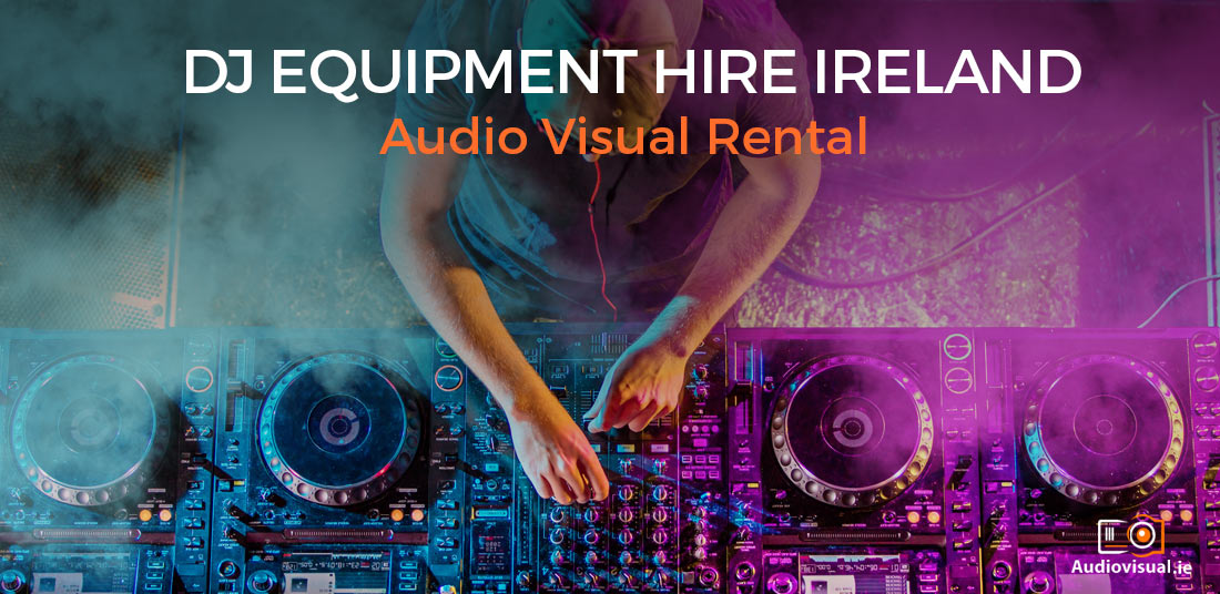 DJ Equipment Hire Ireland - Audio Visual Rental