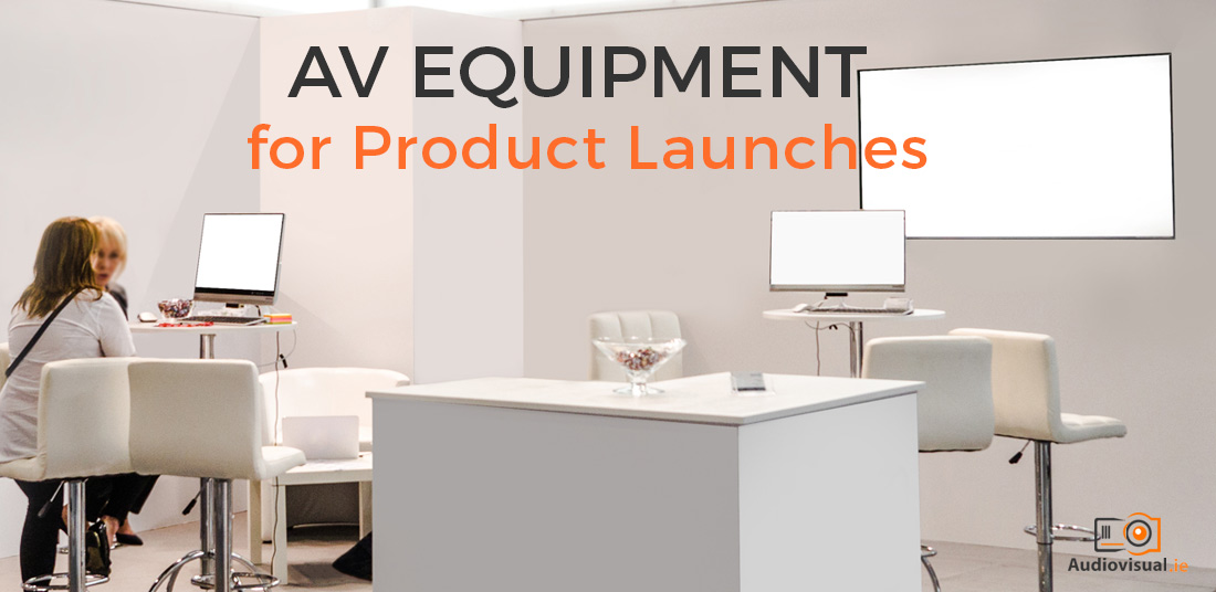 AV Equipment for Product Launches