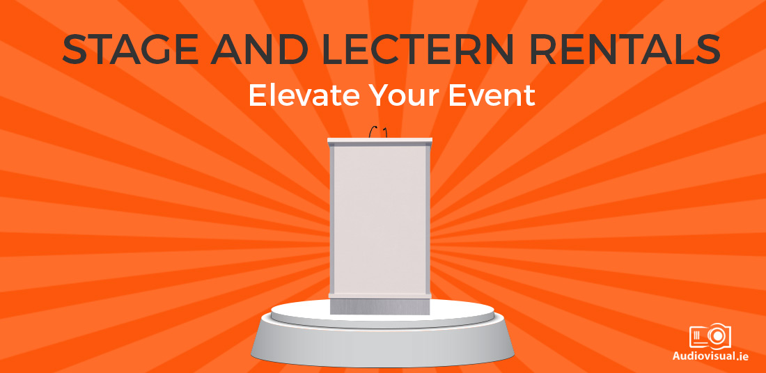 Stage and Lectern Rentals - Elevate Your Event - Audio Visual Ireland