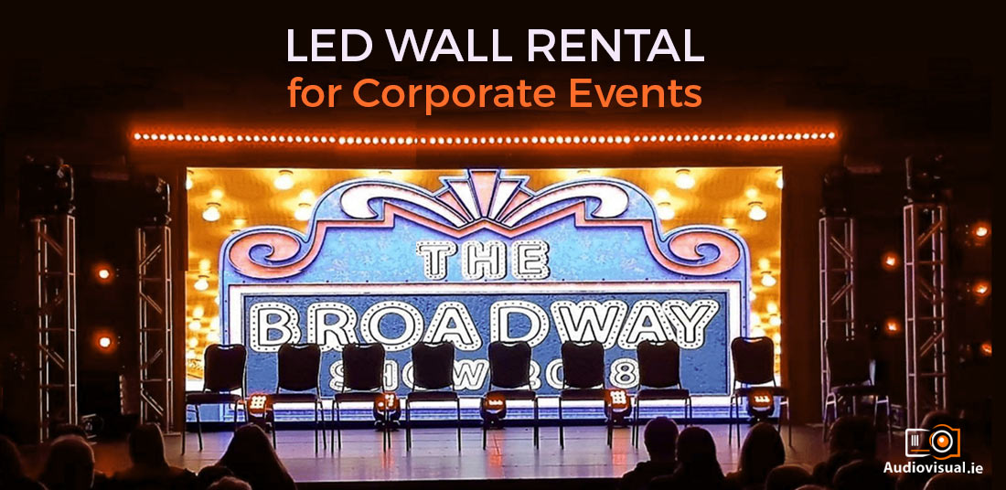 LED Wall Rental for Corporate Events - Audio Visual Ireland