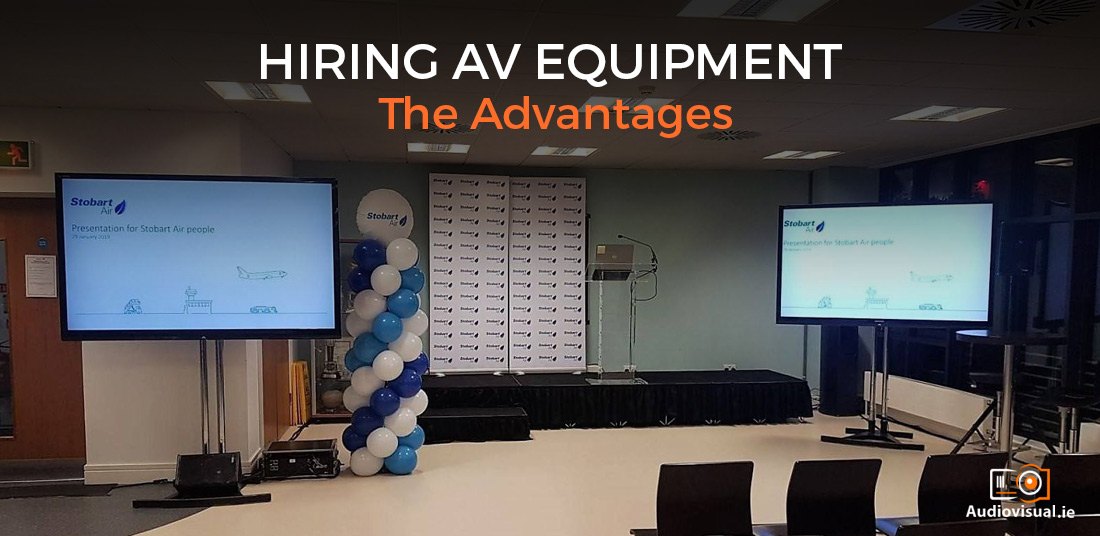 Hiring AV Equipment - The Advantages - Audio Visual Ireland