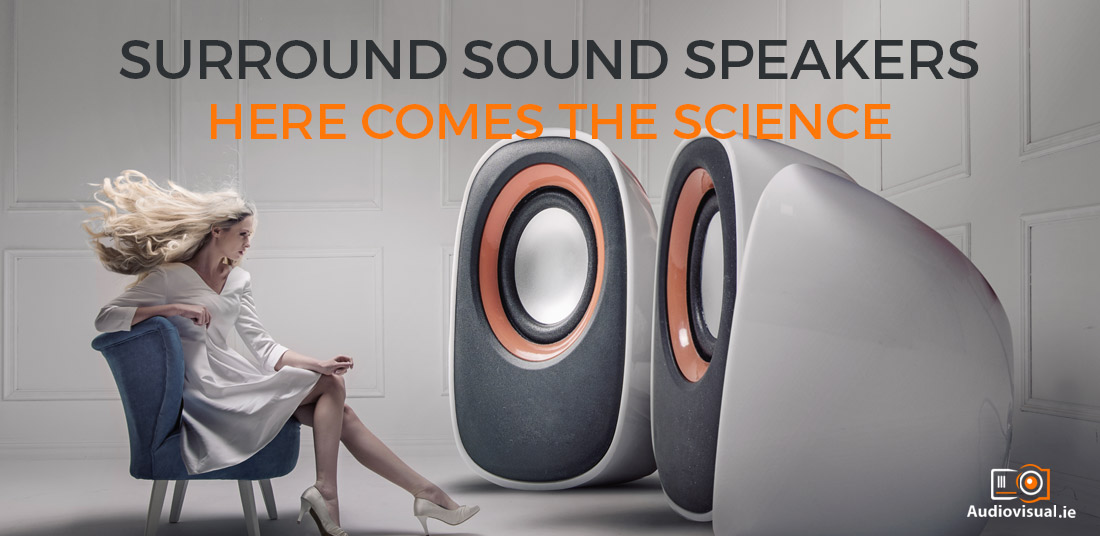 Surround Sound Speakers - Here Comes The Science - AV Rental Ireland