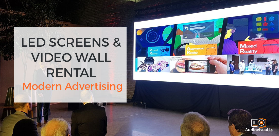 Led Screens - Video Wall Rental - Modern Advertising - Audiovisual Dublin