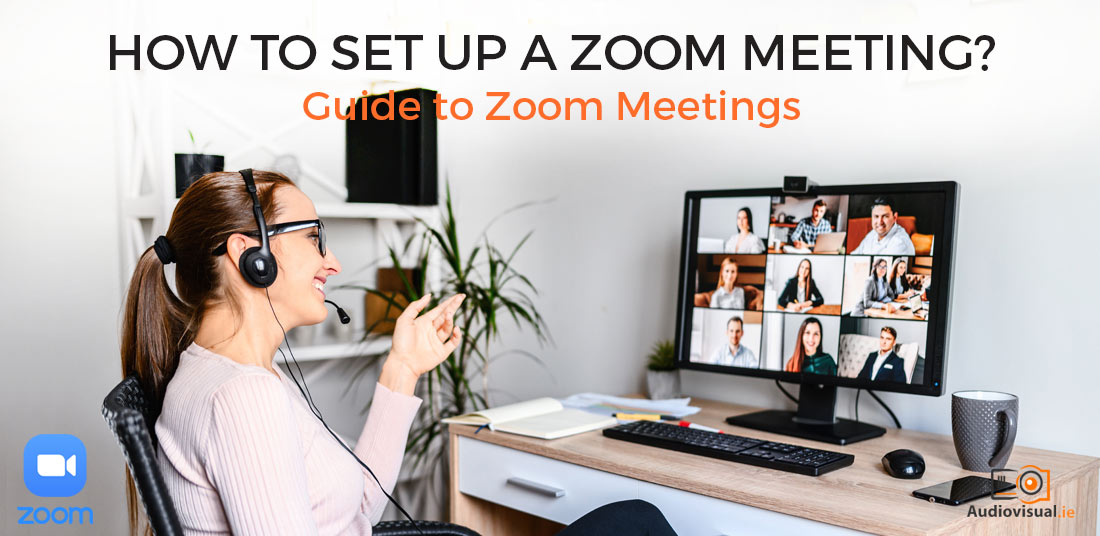 How to Set Up a Zoom Meeting - Audiovisual Ireland Rental