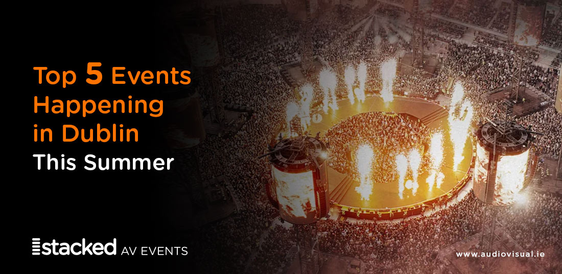 Top 5 Events Happening in Dublin This Summer - Audiovisual Events