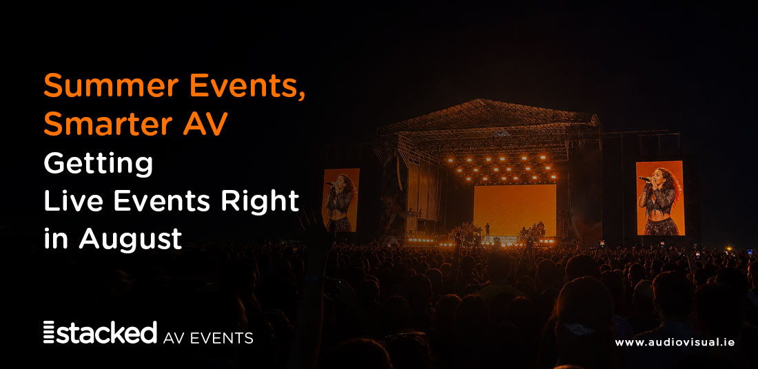 Summer Events Smarter AV - Getting Live Events Right in August - StackedAV