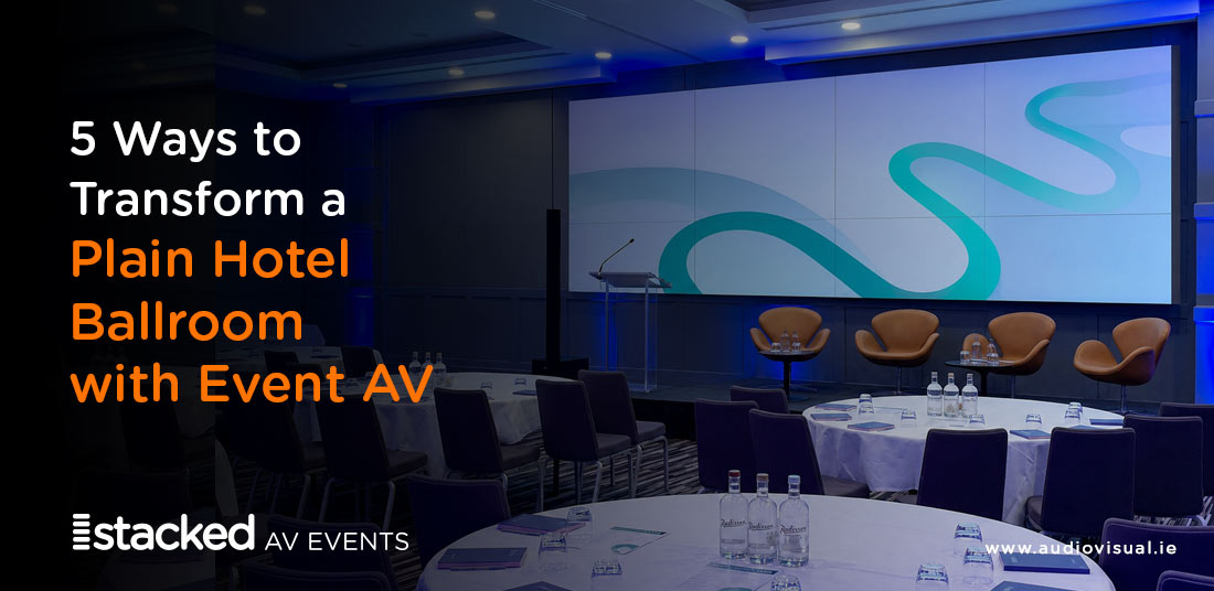 5 Ways to Transform a Plain Hotel Ballroom with Event AV Dublin